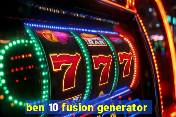 ben 10 fusion generator